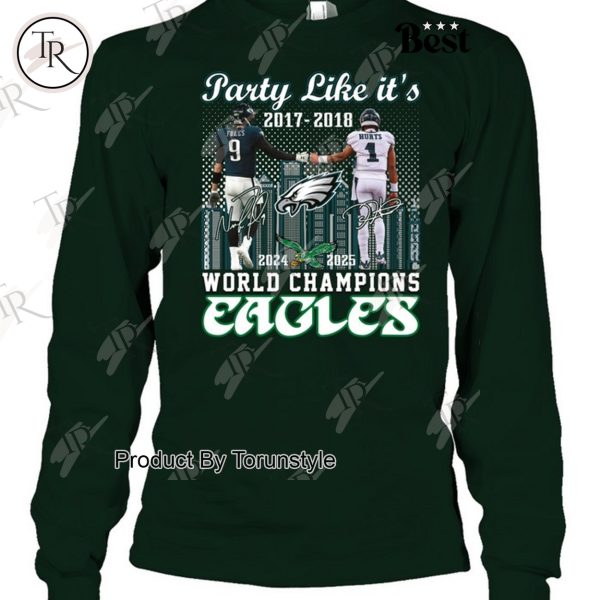 Party Like It’s 2017-2018 And 2024-2025 World Champions Philadelphia Eagles Limited Edition T-Shirt