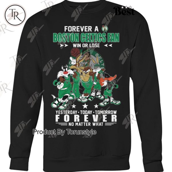 Forever A Boston Celtics Fan Win Or Lose, Yesterday-Today-Tomorrow Forever No Matter What T-Shirt