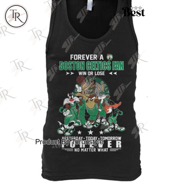 Forever A Boston Celtics Fan Win Or Lose, Yesterday-Today-Tomorrow Forever No Matter What T-Shirt