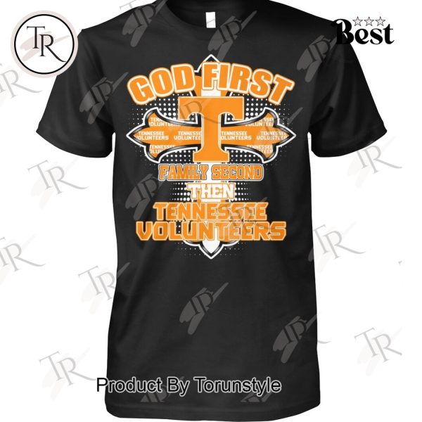 God First Family Second Then Tennessee Volunteers T-Shirt