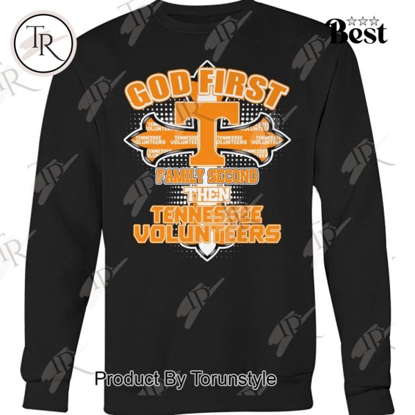 God First Family Second Then Tennessee Volunteers T-Shirt