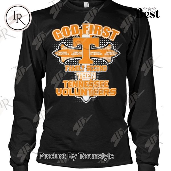 God First Family Second Then Tennessee Volunteers T-Shirt