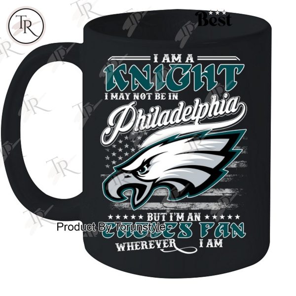 I Am A Knight I May Not Be In Philadelphia Eagles, But I’m An Eagles Fan Wherever I Am T-Shirt