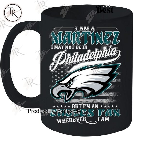 I Am A Martinez I May Not Be In Philadelphia Eagles, But I’m An Eagles Fan Wherever I Am T-Shirt