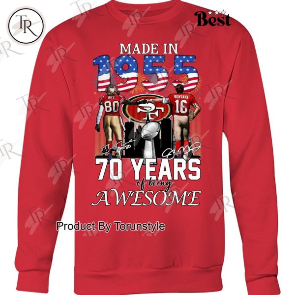 Made In 1955 San Francisco 49ers 70 Years Of Being Awesome Limited Edition T-Shirt