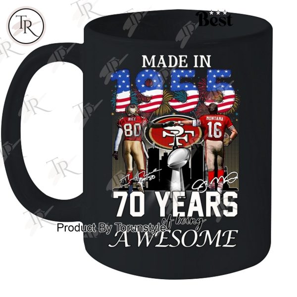 Made In 1955 San Francisco 49ers 70 Years Of Being Awesome Limited Edition T-Shirt