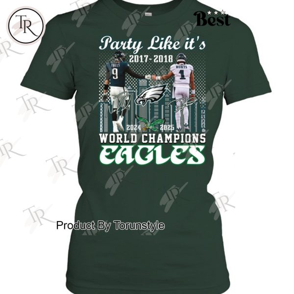 Party Like It’s 2017-2018 And 2024-2025 World Champions Philadelphia Eagles Limited Edition T-Shirt