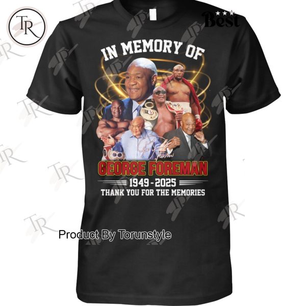 In Memory Of George Foreman 1949-2025 Thank You For The Memories Limited Edition T-Shirt