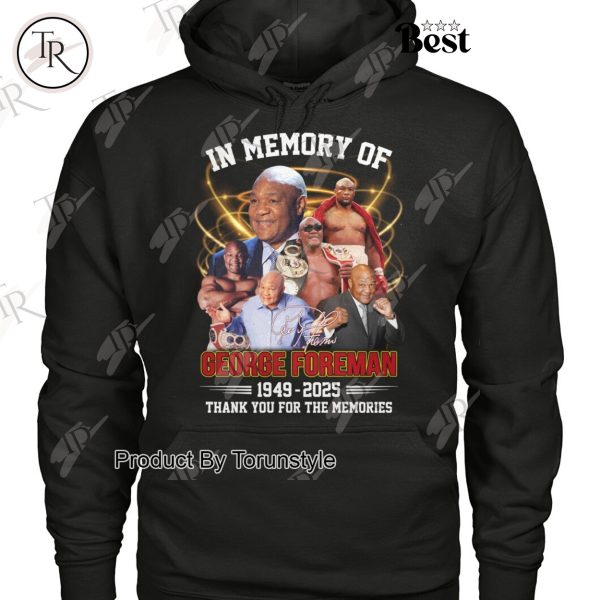 In Memory Of George Foreman 1949-2025 Thank You For The Memories Limited Edition T-Shirt