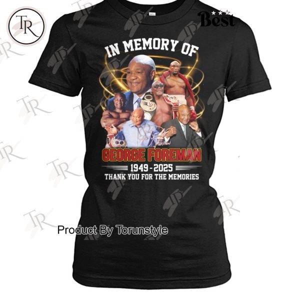 In Memory Of George Foreman 1949-2025 Thank You For The Memories Limited Edition T-Shirt