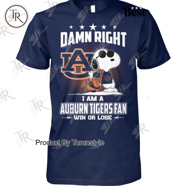 Damn Right I Am A Auburn Tigers Fan Win Or Lose Limited Edition T-Shirt