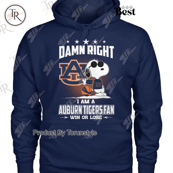 Damn Right I Am A Auburn Tigers Fan Win Or Lose Limited Edition T-Shirt