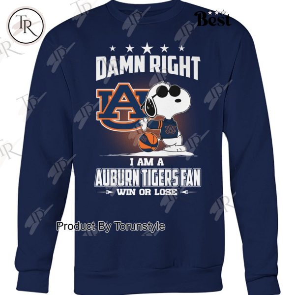 Damn Right I Am A Auburn Tigers Fan Win Or Lose Limited Edition T-Shirt