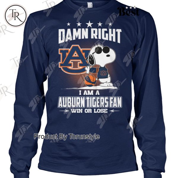 Damn Right I Am A Auburn Tigers Fan Win Or Lose Limited Edition T-Shirt