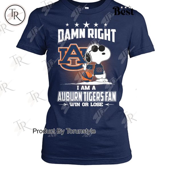 Damn Right I Am A Auburn Tigers Fan Win Or Lose Limited Edition T-Shirt