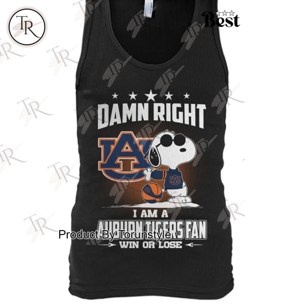 Damn Right I Am A Auburn Tigers Fan Win Or Lose Limited Edition T-Shirt