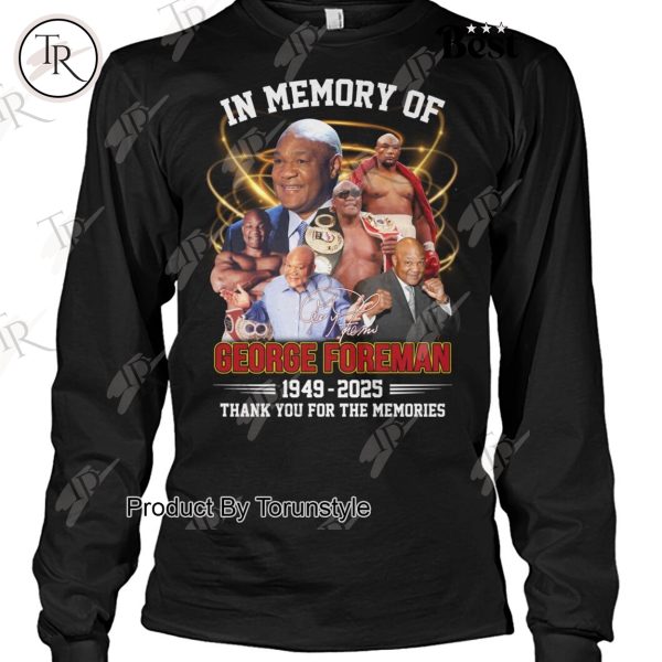 In Memory Of George Foreman 1949-2025 Thank You For The Memories Limited Edition T-Shirt