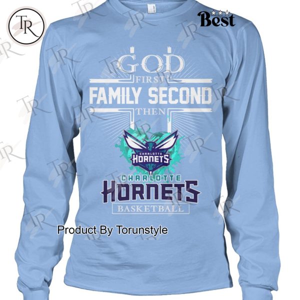 God First Family Second Then Charlotte Hornets Basketball Limited Edition T-Shirt