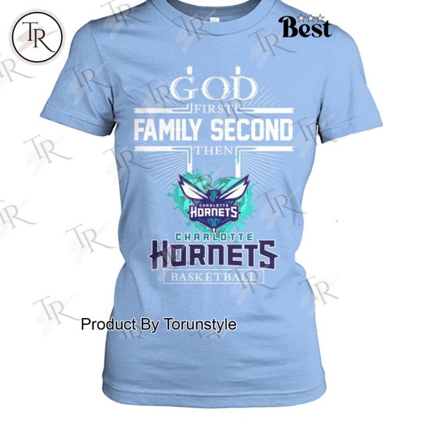 God First Family Second Then Charlotte Hornets Basketball Limited Edition T-Shirt