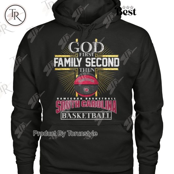 God First Family Second Then South Carolina Gamecocks Basketball Limited Edition T-Shirt