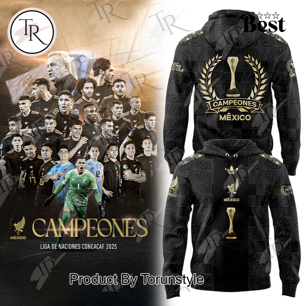 Mexico Campeones Liga De Naciones Concacaf 2025 Limited Edition Hoodie Mexico Campeones Liga De Naciones Concacaf 2025 Limited Edition Hoodie