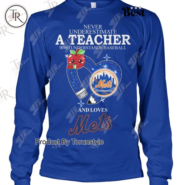 Never Underestimate A Teacher Who Understands Baseball And Loves New York Mets Limited Edition T-Shirt