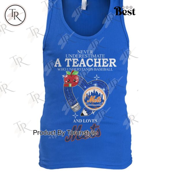 Never Underestimate A Teacher Who Understands Baseball And Loves New York Mets Limited Edition T-Shirt