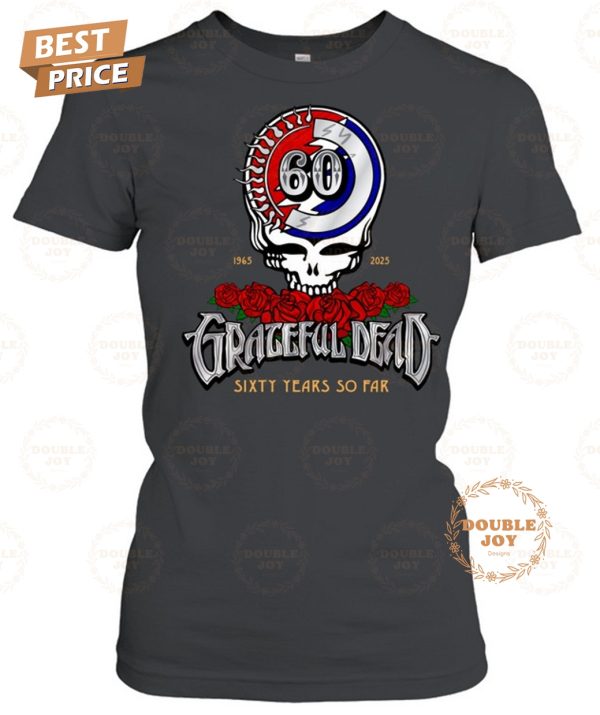 Grateful Dead Sixty Years So Far 1965-2025 T-Shirt