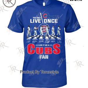 You Only Live Once Live It As A Chicago Cubs Fan Limited Edition T-Shirt