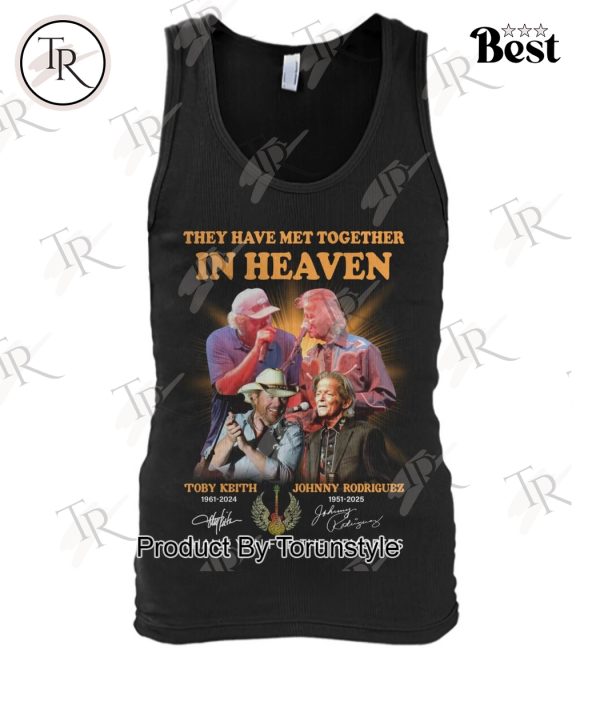 Toby Keith X Johnny Rodriguez They Have Met Together In Heaven Thank You For The Memories T-Shirt