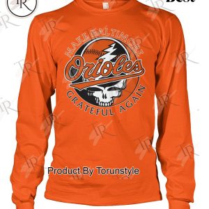 Make Baltimore Orioles X Grateful Dead Again T-Shirt