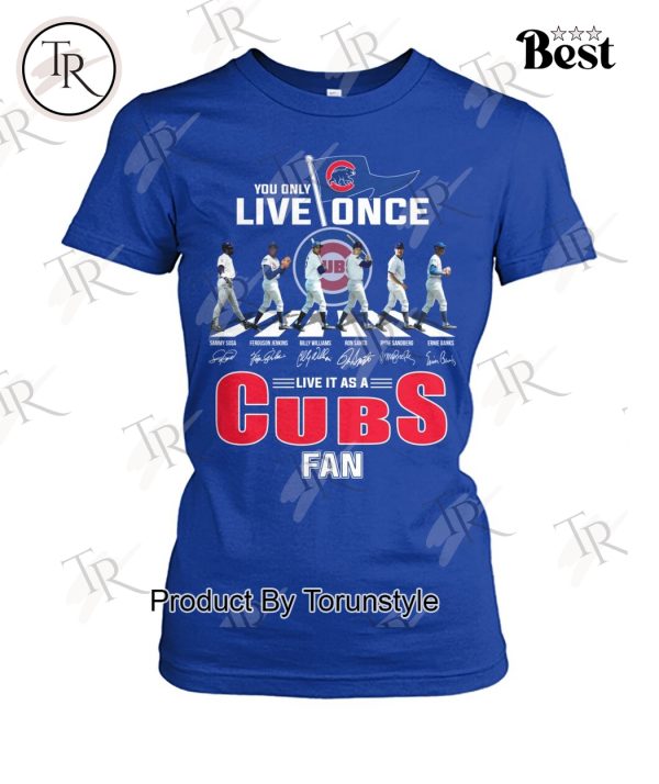 You Only Live Once Live It As A Chicago Cubs Fan Limited Edition T-Shirt