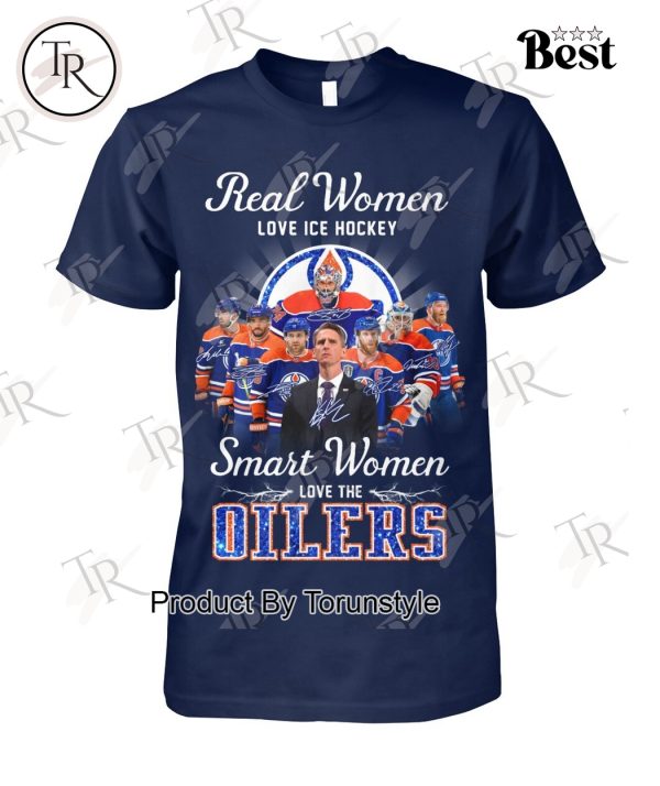 Real Women Love Ice Hockey Smart Women Love The Edmonton Oilers T-Shirt