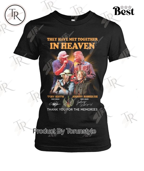 Toby Keith X Johnny Rodriguez They Have Met Together In Heaven Thank You For The Memories T-Shirt