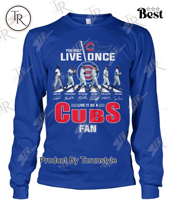You Only Live Once Live It As A Chicago Cubs Fan Limited Edition T-Shirt
