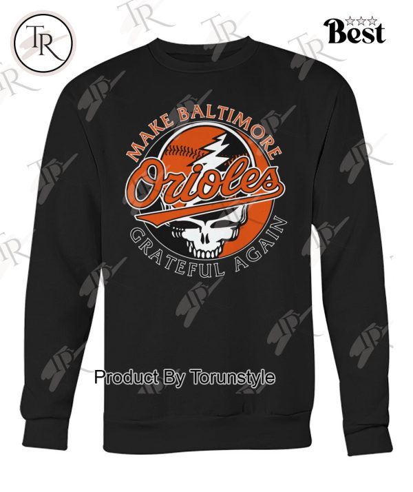 Make Baltimore Orioles X Grateful Dead Again T-Shirt