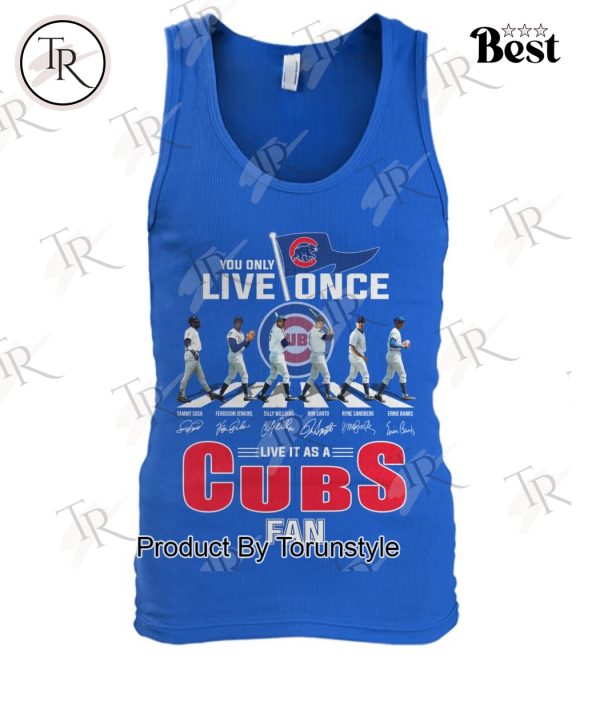 You Only Live Once Live It As A Chicago Cubs Fan Limited Edition T-Shirt
