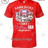 Damn Right I Am A Oklahoma City Thunder Fan Win Or Lose Limited Edition T-Shirt