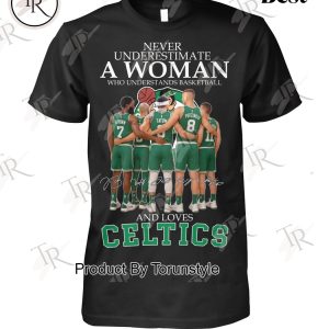 Never Underestimate A Woman Who Understands Basketball And Loves Boston Celtics T-Shirt