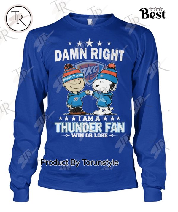 Damn Right I Am A Oklahoma City Thunder Fan Win Or Lose Limited Edition T-Shirt