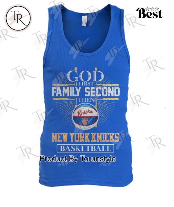 New York Knicks Basketball God First Family Second Then T-Shirt