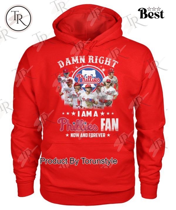 Damn Right I Am A Philadelphia Phillies Fan Now And Forever Limited Edition T-Shirt