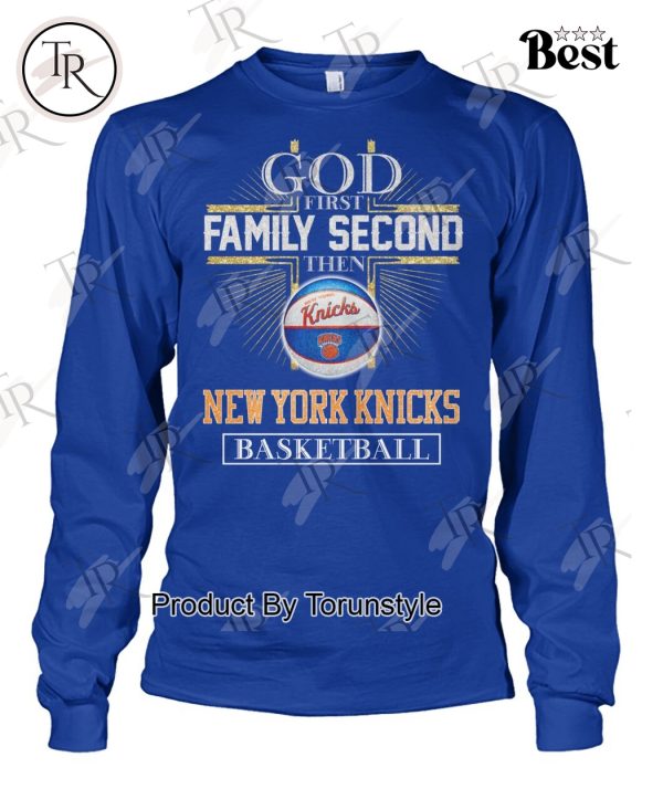 New York Knicks Basketball God First Family Second Then T-Shirt