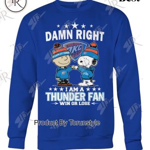 Damn Right I Am A Oklahoma City Thunder Fan Win Or Lose Limited Edition T-Shirt