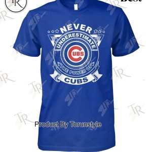 Never Underestimate The Power Of Chicago Cubs Limited Edition T-Shirt