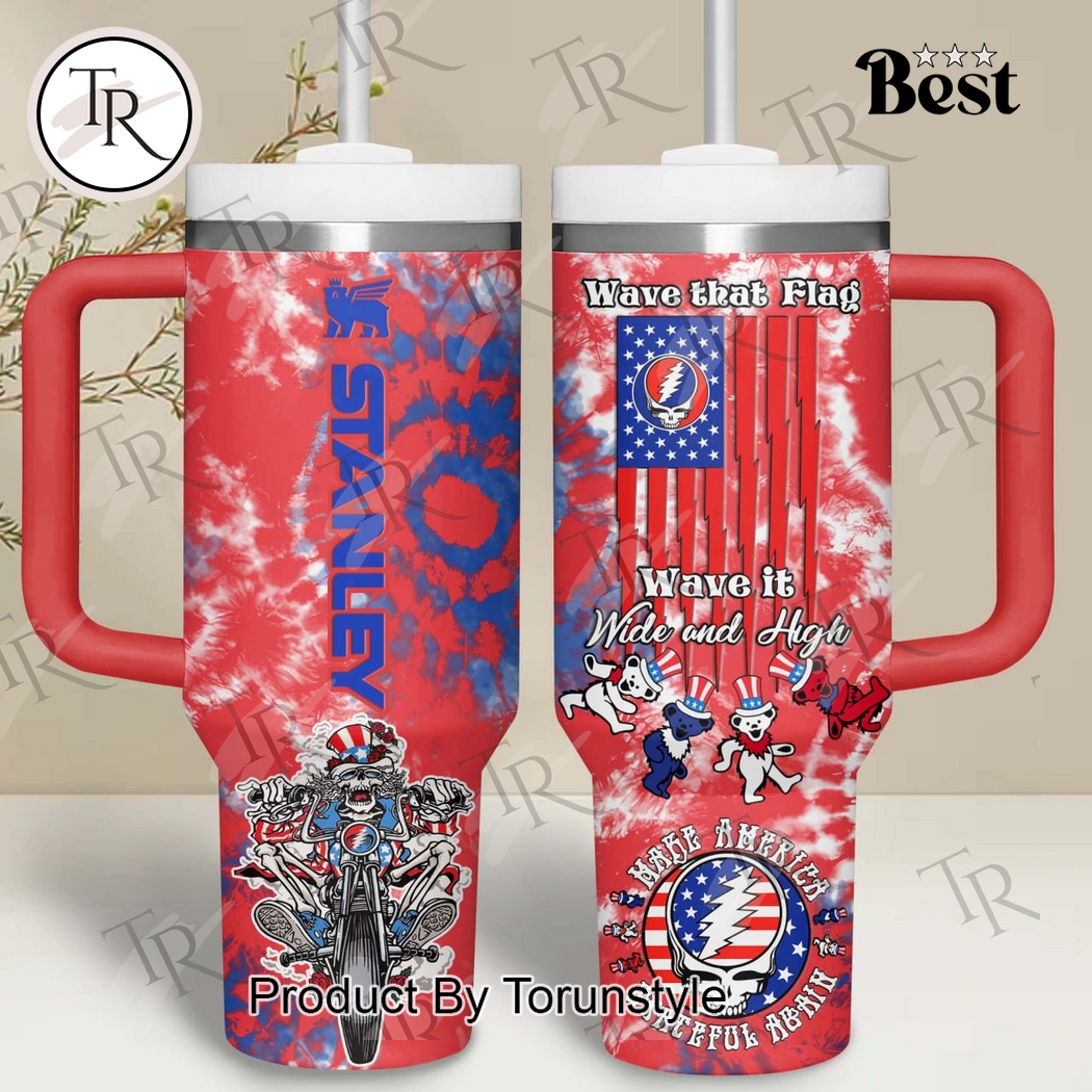 Grateful Dead Make America Wave That Flag Wave It Wide And High Limited Edition 40oz Tumbler Grateful Dead Make America Wave That Flag Wave It Wide And High Limited Edition 40oz Tumbler