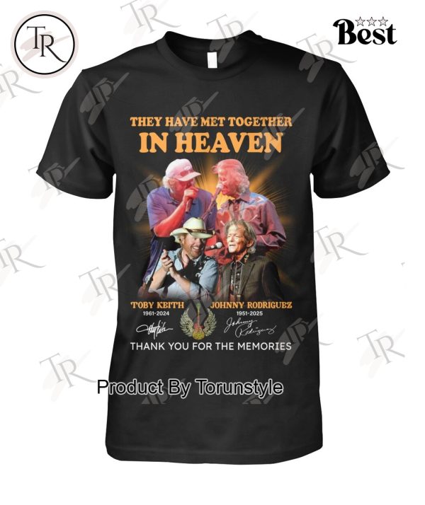 Toby Keith X Johnny Rodriguez They Have Met Together In Heaven Thank You For The Memories T-Shirt