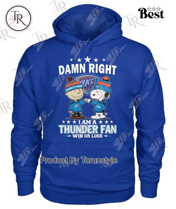 Damn Right I Am A Oklahoma City Thunder Fan Win Or Lose Limited Edition T-Shirt