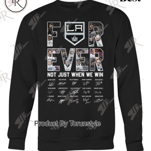 Los Angeles Kings Forever Not Just When We Win Limited Edition T-Shirt