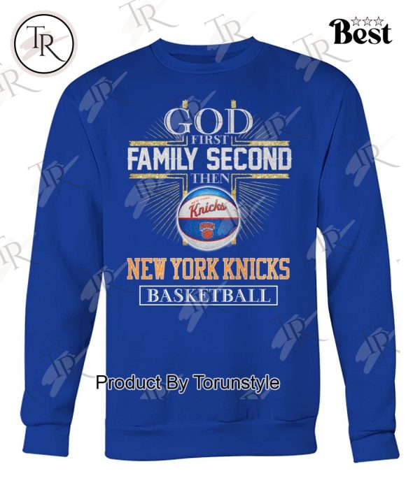 New York Knicks Basketball God First Family Second Then T-Shirt